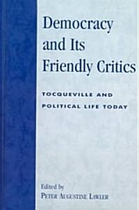 Democracy and Its Friendly Critics: Tocqueville and Political Life Today (Hardcover)