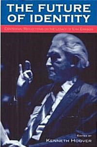 The Future of Identity: Centennial Reflections on the Legacy of Erik Erikson (Paperback)