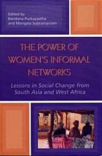 The Power of Womens Informal Networks: Lessons in Social Change from South Asia and West Africa (Paperback)