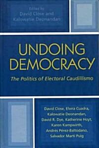 Undoing Democracy: The Politics of Electoral Caudillismo (Hardcover)