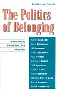 The Politics of Belonging: Nationalism, Liberalism, and Pluralism (Paperback)