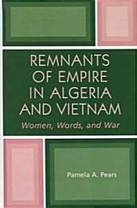 Remnants of Empire in Algeria and Vietnam: Women, Words, and War (Hardcover)