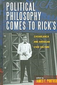 Political Philosophy Comes to Ricks: Casablanca and American Civic Culture (Hardcover)