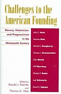 Challenges to the American Founding: Slavery, Historicism, and Progressivism in the Nineteenth Century (Paperback)