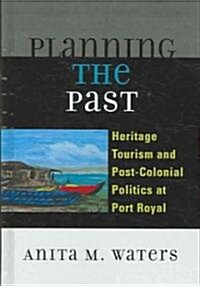 Planning the Past: Heritage Tourism and Post-Colonial Politics at Port Royal (Hardcover)