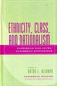 Ethnicity, Class, and Nationalism: Caribbean and Extra-Caribbean Dimensions (Hardcover)