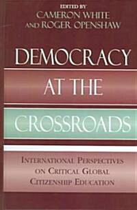Democracy at the Crossroads: International Perspectives on Critical Global Citizenship Education (Hardcover)