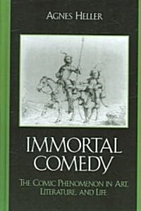 The Immortal Comedy: The Comic Phenomenon in Art, Literature, and Life (Hardcover)