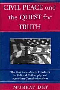 Civil Peace and the Quest for Truth: The First Amendment Freedoms in Political Philosophy and American Constitutionalism (Paperback)