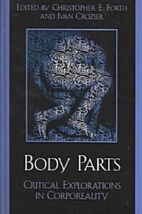 Body Parts: Critical Explorations in Corporeality (Hardcover)