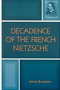 Decadence of the French Nietzsche (Hardcover)