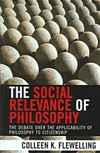 The Social Relevance of Philosophy: The Debate over the Applicability of Philosophy to Citizenship (Hardcover)