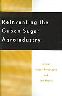 Reinventing The Cuban Sugar Agroindustry (Paperback)