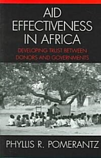 Aid Effectiveness in Africa: Developing Trust Between Donors and Governments (Hardcover)