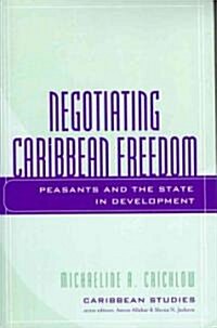 Negotiating Caribbean Freedom: Peasants and the State in Development (Paperback)