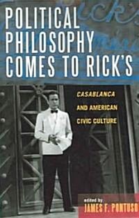 Political Philosophy Comes to Ricks: Casablanca and American Civic Culture (Paperback)