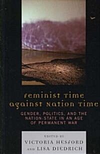 Feminist Time Against Nation Time: Gender, Politics, and the Nation-State in an Age of Permanent War (Hardcover)