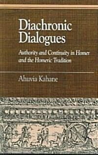 Diachronic Dialogues: Authority and Continuity in Homer and the Homeric Tradition (Hardcover)
