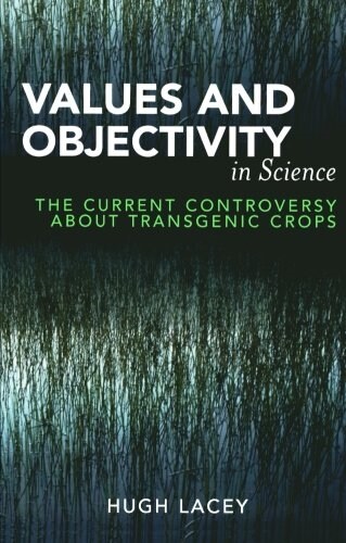 Values and Objectivity in Science: The Current Controversy about Transgenic Crops (Paperback)