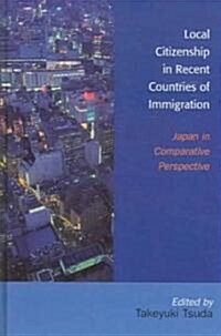 Local Citizenship in Recent Countries of Immigration: Japan in Comparative Perspective (Hardcover)