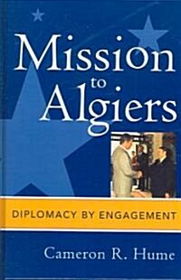 Mission to Algiers: Diplomacy by Engagement (Hardcover)