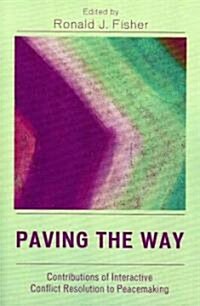 Paving the Way: Contributions of Interactive Conflict Resolution to Peacemaking (Paperback)