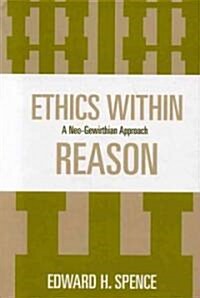 Ethics Within Reason: A Neo-Gewirthian Approach (Hardcover)