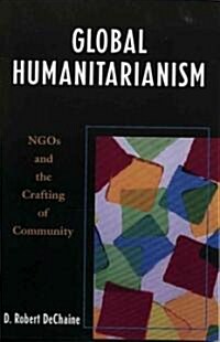 Global Humanitarianism: Ngos and the Crafting of Community (Paperback)