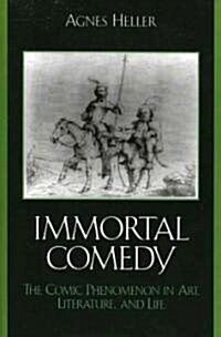 The Immortal Comedy: The Comic Phenomenon in Art, Literature, and Life (Paperback)