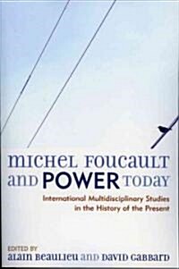 Michel Foucault and Power Today: International Multidisciplinary Studies in the History of the Present (Paperback)