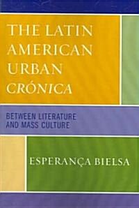 The Latin American Urban Cr?ica: Between Literature and Mass Culture (Paperback)