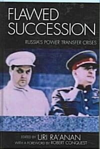 Flawed Succession: Russias Power Transfer Crises (Hardcover)