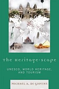 The Heritage-Scape: Unesco, World Heritage, and Tourism (Hardcover)