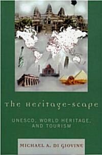 The Heritage-Scape: Unesco, World Heritage, and Tourism (Paperback)