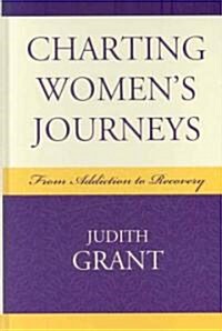 Charting Womens Journeys: From Addiction to Recovery (Hardcover)