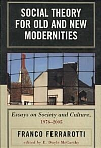 Social Theory for Old and New Modernities: Essays on Society and Culture, 1976-2005 (Paperback)