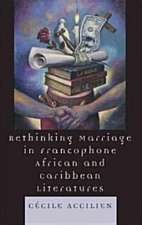 Rethinking Marriage in Francophone African and Caribbean Literatures (Hardcover)