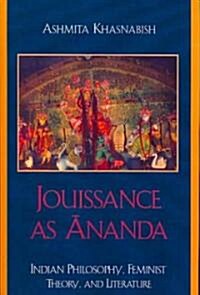 Jouissance as Ananda: Indian Philosophy, Feminist Theory, and Literature (Paperback)