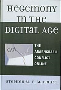 Hegemony in the Digital Age: The Arab/Israeli Conflict Online (Hardcover)