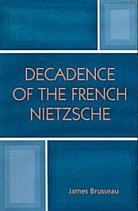 Decadence of the French Nietzsche (Paperback)
