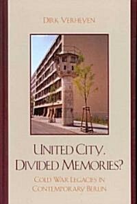 United City, Divided Memories?: Cold War Legacies in Contemporary Berlin (Hardcover)