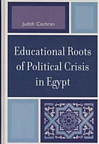 Educational Roots of Political Crisis in Egypt (Hardcover)