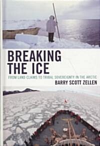 Breaking the Ice: From Land Claims to Tribal Sovereignty in the Arctic (Hardcover)