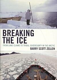 Breaking the Ice: From Land Claims to Tribal Sovereignty in the Arctic (Paperback)