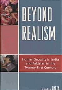 Beyond Realism: Human Security in India and Pakistan in the Twenty-First Century (Hardcover)