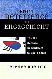 From Deterrence to Engagement: The U.S. Defense Commitment to South Korea (Paperback)