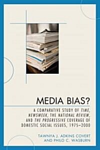 Media Bias?: A Comparative Study of Time, Newsweek, the National Review, and the Progressive, 1975-2000 (Hardcover)