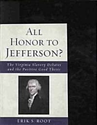 All Honor to Jefferson?: The Virginia Slavery Debates and the Positive Good Thesis (Paperback)