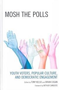Mosh the Polls: Youth Voters, Popular Culture, and Democratic Engagement (Hardcover)