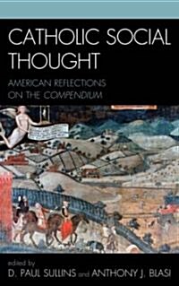 Catholic Social Thought: American Reflections on the Compendium (Hardcover)